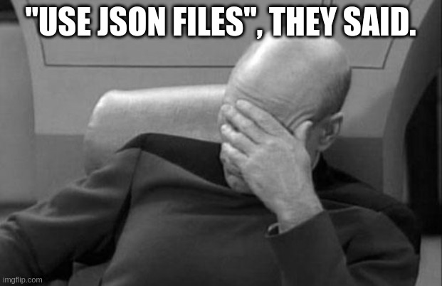 JSON files are not an option
